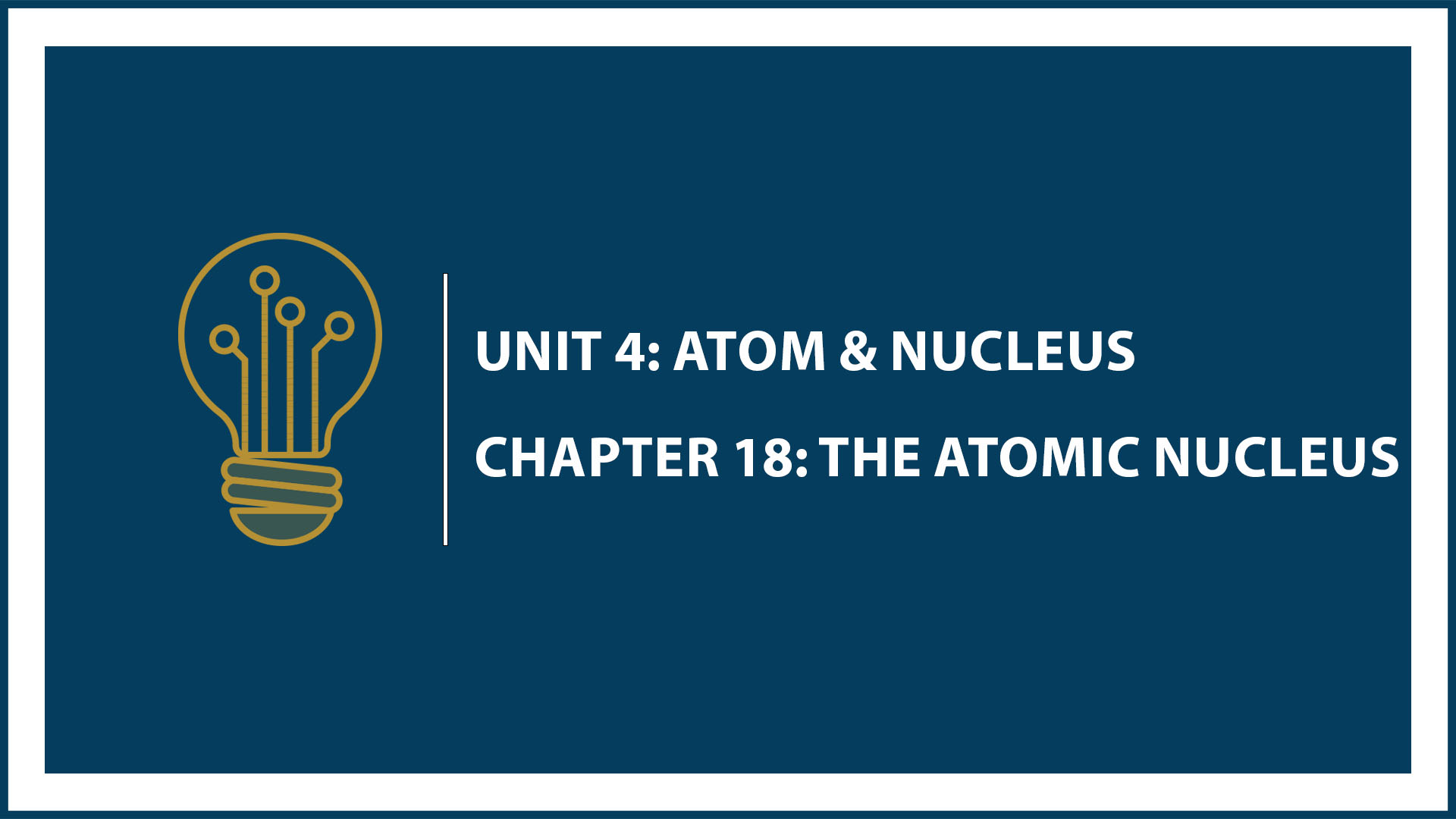 Unit Four: Chapter 18: The Atomic Nucleus